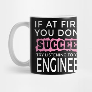 I Am an Engineer - If You Don't Succeed Try Listening To Your Engineer Mug